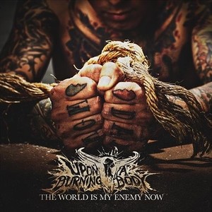 50 Upon A Burning Body - The World Is My Enemy Now